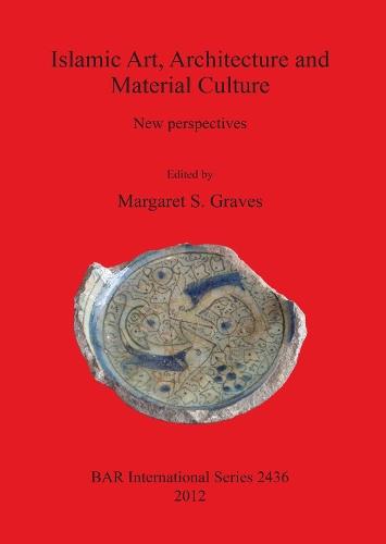 Islamic Art Architecture and Material Culture: New perspectives