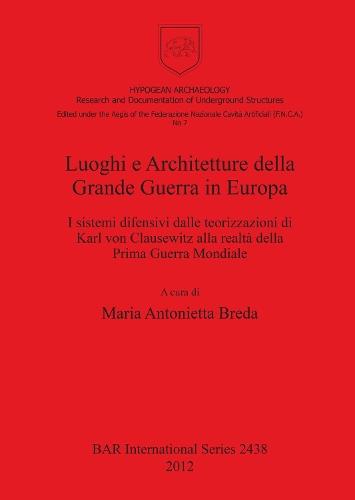 Luoghi e Architetture della Grande Guerra in Europa: I sistemi difensivi dalle teorizzazioni di Karl von Clausewitz alla realtà della Prima Guerra Mondiale