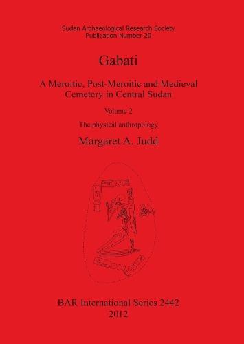 Gabati. A Meroitic post-Meroitic and Medieval Cemetery in Central Sudan: Volume 2. The physical anthropology