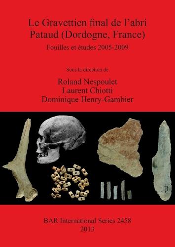 Le Gravettien final de l'abri Pataud (Dordogne France): Fouilles et études 2005-2009