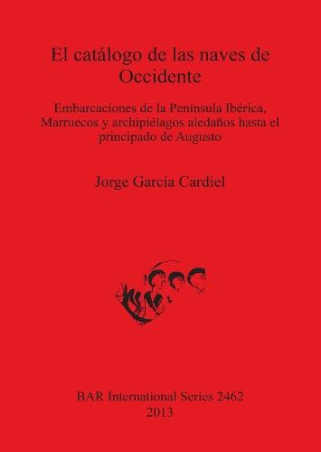 El catálogo de las naves de Occidente: Embarcaciones de la Península Ibérica, Marruecos y archipiélagos aledaños hasta el principado de Augusto