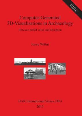Computer-Generated 3d-Visualisations in Archaeology: Between added value and deception