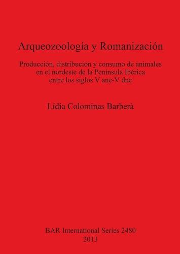 Arqueozoología  y Romanización: Producción, distribución y consumo de animales en el nordeste de la Península Ibérica entre los siglos V ane-V dne