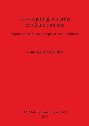 Les Coquillages Marins En Gaule Romaine: Approche socio-économique et socio-culturelle