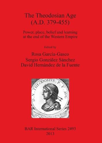 The Theodosian Age (a.D. 379-455): Power, place, belief and learning at the end of the Western Empire