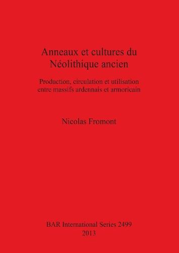 Anneaux et cultures du Néolithique ancien: Production, circulation et utilisation entre massifs ardennais et armoricain