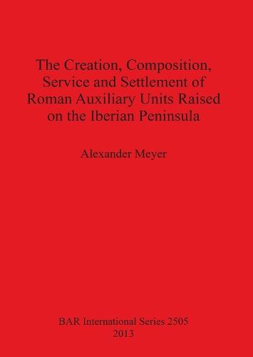 The Creation Composition Service and Settlement of Roman Auxiliary Units Raised on the Iberian Peninsula