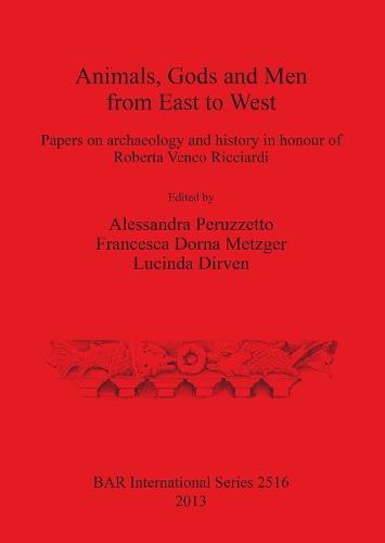 Animals Gods and Men from East to West: Papers on archaeology and  history in honour of  Roberta Venco Ricciardi