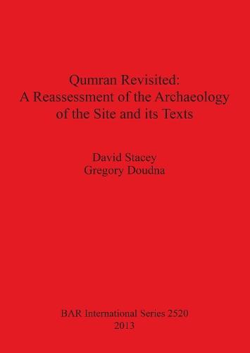 Qumran Revisited: A Reassessment of the Archaeology of the Site and its Texts