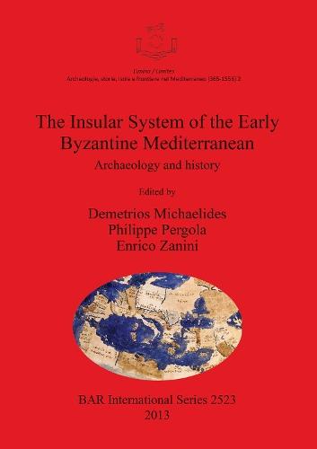 The Insular System of the Early Byzantine Mediterranean: Archaeology and history