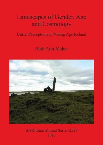 Landscapes of Gender Age and Cosmology: Burial Perceptions in Viking Age Iceland