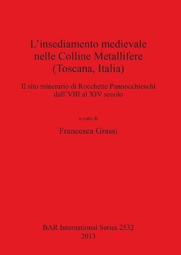 L' insediamento medievale nelle Colline Metallifere (Toscana Italia): Il sito minerario di Rocchette Pannocchieschi dall'VIII al XIV secolo