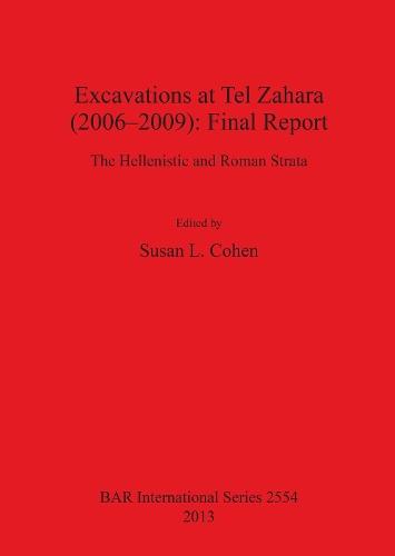 Excavations at Tel Zahara (2006-2009): Final Report: The Hellenistic and Roman Strata