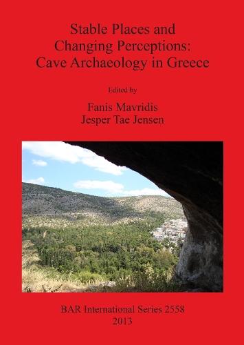 Stable Places and Changing Perceptions: Cave Archaeology in Greece