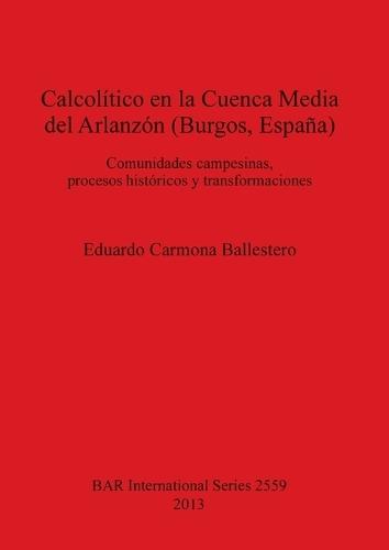 Calcolítico en la Cuenca Media del Arlanzón (Burgos España): Comunidades campesinas, procesos históricos y transformaciones