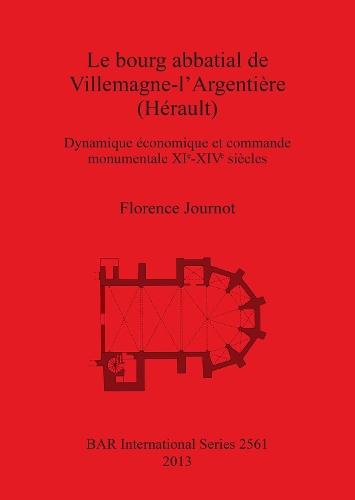 Le bourg abbatial de Villemagne-l'Argentière (Hérault): Dynamique économique et commande monumentale XI?-XIV? siècles