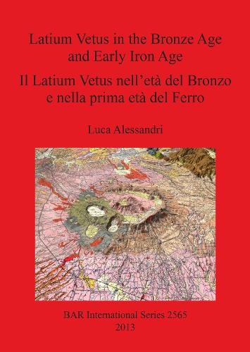Latium Vetus in the Bronze Age and Early Iron Age / Il Latium Vetus nell'età del Bronzo e nella prima età del Ferro