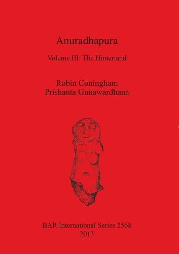 Anuradhapura: Volume III: The Hinterland