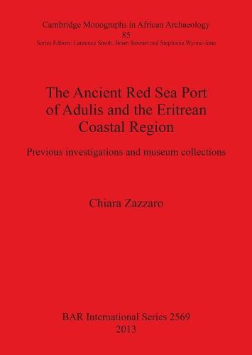 The Ancient Red Sea Port of Adulis and the Eritrean Coastal Region: Previous investigations and museum collections