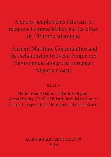 Anciens peuplements littoraux et relations Homme/Milieu sur les côtes de l'Europe Atlantique / Ancient Maritime Communities and the Relationship betwe