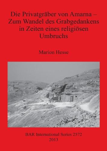 Die Privatgräber von Amarna - Zum Wandel des Grabgedankens in Zeiten eines religiösen Umbruchs