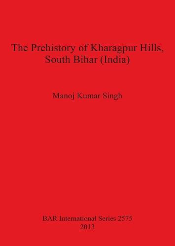 The Prehistory of Kharagpur Hills South Bihar (India)
