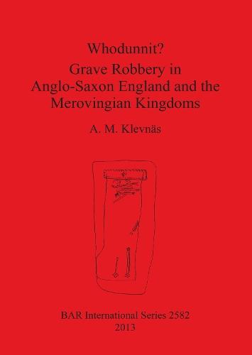 Whodunnit Grave Robbery in Anglo-Saxon England and the Merovingian Kingdoms