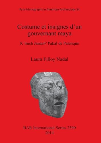 Costume et insignes d'un gouvernant maya: K'inich Janaab' Pakal de Palenque