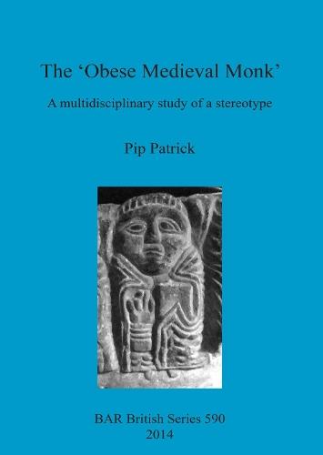 The 'Obese Medieval Monk' a Multidisciplinary Study of a Stereotype: A multidisciplinary study of a stereotype