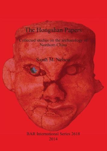 The Hongshan Papers: Collected Studies on the Archaeology of Northern China