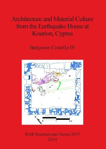Architecture and Material Culture from the Earthquake House at Kourion Cyprus: A Late Roman Non-Elite House Destroyed in the 4th Century AD
