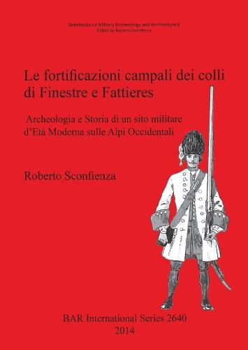 Le Fortificazioni Campali dei Colli di Finestre e Fattieres: Archeologia e Storia di un sito militare d'Età Moderna sulle Alpi Occidentali