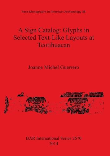 A Sign Catalog: Glyphs in Selected Text-Like Layouts at Teotihuacan