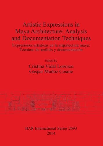 Artistic Expressions in Maya Architecture: Analysis and Documentation Techniques: Expresiones artísticas en la arquitectura maya: Técnicas de análisis y documentación