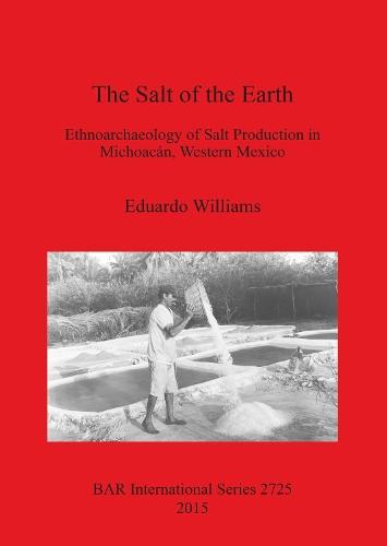 The Salt of the Earth: Ethnoarchaeology of Salt Production in Michoacán, Western Mexico