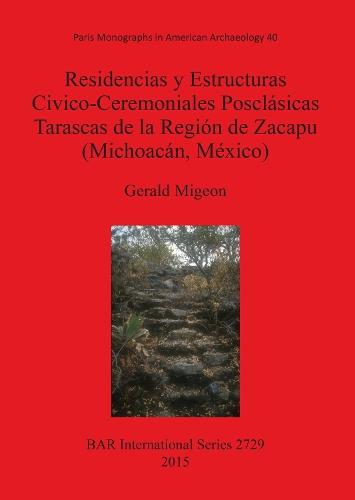 Residencias y Estructuras Civico-Ceremoniales Posclásicas Tarascas de la Región de Zacapu (Michoacán México)