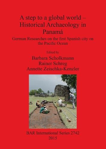 A step to a global world - Historical Archaeology in Panamá: German Researches on the first Spanish city on the Pacific Ocean