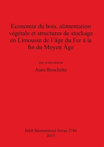 Economie du bois, alimentation végétale et structures de stockage en Limousin de l'âge du Fer à la fin du Moyen Âge