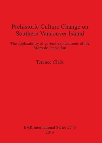 Prehistoric Culture Change on Southern Vancouver Island: The applicability of current explanations of the Marpole Transition