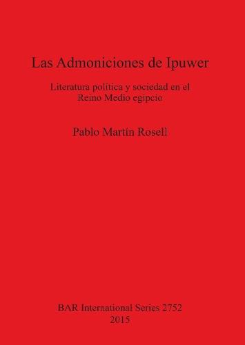 Las Admoniciones de Ipuwer: Literatura política y sociedad en el Reino Medio egipcio
