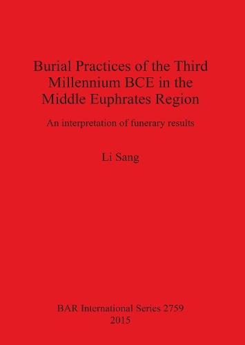 Burial Practices of the Third Millennium BCE in the Middle Euphrates Region: An interpretation of funerary results