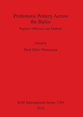 Prehistoric Pottery Across the Baltic: Regions, Influences and Methods