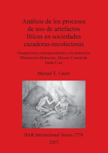 Analisis de los procesos de uso de artefactos liticos en sociedades cazadoras-recolectoras: Ocupaciones correspondientes a la transición Pleistoceno/Holoceno, Meseta Central de Santa Cruz