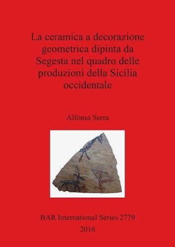 La La ceramica a decorazione geometrica dipinta da Segesta nel quadro delle produzioni della Sicilia occidentale