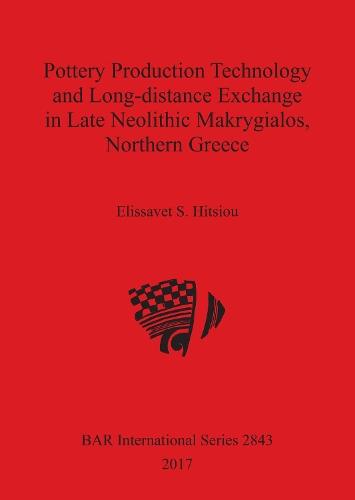 Pottery Production Technology and Long-distance Exchange in Late Neolithic Makrygialos, Northern Greece