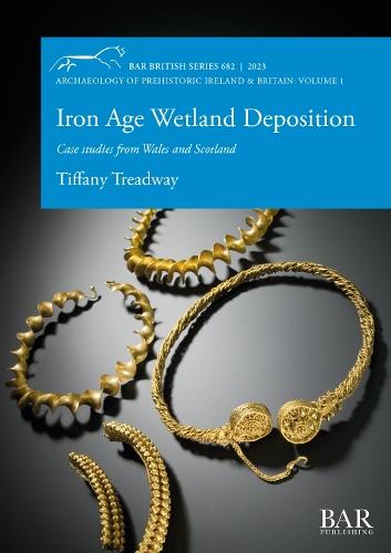 Iron Age Wetland Deposition: Case studies from Wales and Scotland