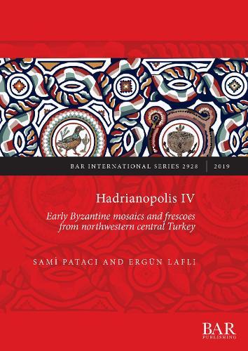 Hadrianopolis IV: Early Byzantine mosaics and frescoes from northwestern central Turkey