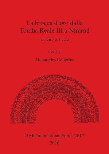 La Il boccale in oro dalla tomba reale III A, Nimrud: Un caso di studio