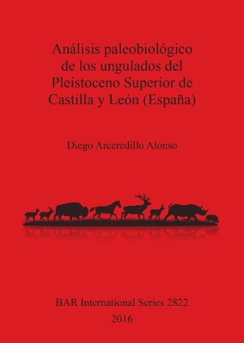 Análisis paleobiológico de los ungulados del Pleistoceno Superior de Castilla y León (España)