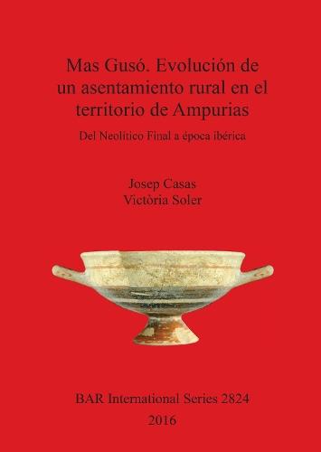 Mas Gusó. Evolución de un asentamiento rural en el territorio de Ampurias: Del Neolítico Final a época ibérica